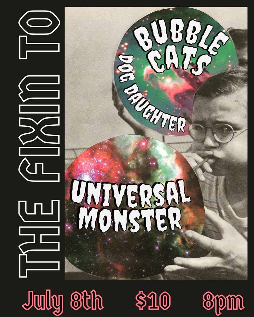 Universal Monster, Bubble Cats, Dog Daughter